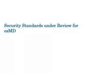 Security Standards under Review for esMD