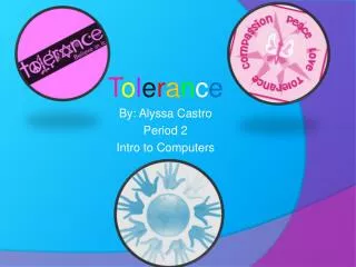 T o l e r a n c e By: Alyssa Castro Period 2 Intro to Computers