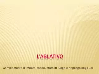complemento di mezzo modo stato in luogo e riepilogo sugli usi