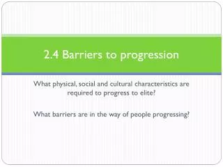 2.4 Barriers to progression
