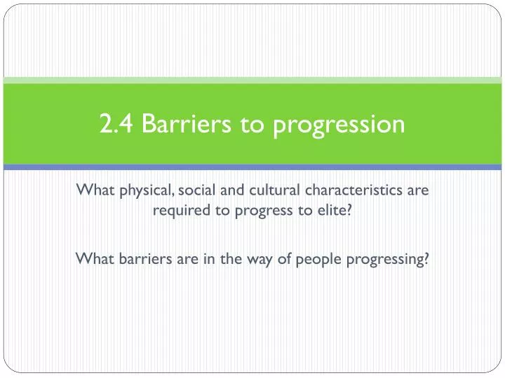 2 4 barriers to progression