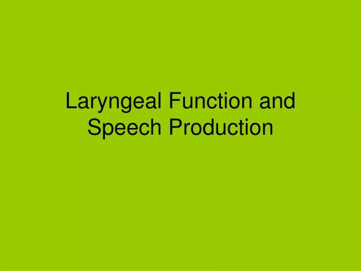 laryngeal function and speech production