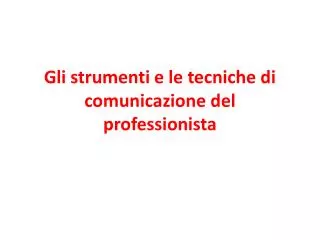 gli strumenti e le tecniche di comunicazione del professionista