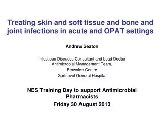 Treating skin and soft tissue and bone and joint infections in acute and OPAT settings