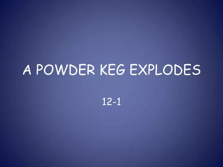 a powder keg explodes