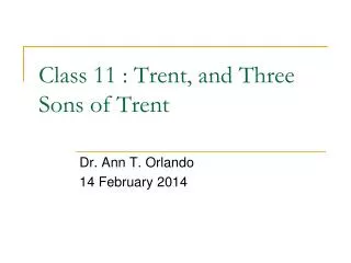Class 11 : Trent, and Three S ons of Trent