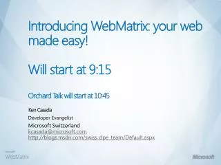 Introducing WebMatrix : your web made easy! Will start at 9:15 Orchard Talk will start at 10:45