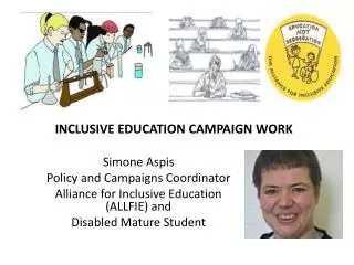 Simone Aspis Policy and Campaigns Coordinator Alliance for Inclusive Education (ALLFIE) and