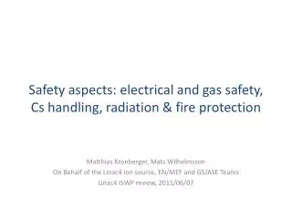 Safety aspects: electrical and gas safety, Cs handling, radiation &amp; fire protection