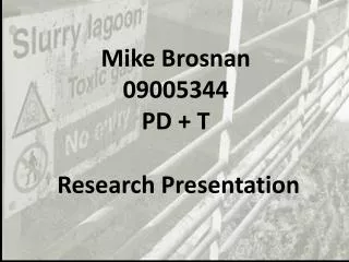 Mike Brosnan 09005344 PD + T