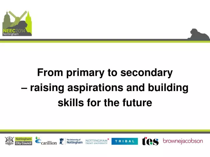 from primary to secondary raising aspirations and building skills for the future