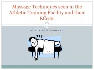 Massage Techniques seen in the Athletic Training Facility and their Effects