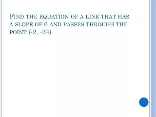 Find the equation of a line that has a slope of 6 and passes through the point (-2, -24)