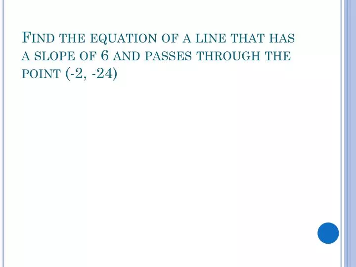 find the equation of a line that has a slope of 6 and passes through the point 2 24