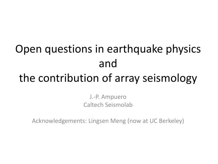 open questions in earthquake physics and the contribution of array seismology