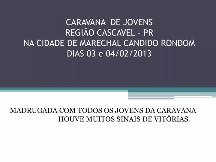 caravana de jovens regi o cascavel pr na cidade de marechal candido rondom dias 03 e 04 02 2013