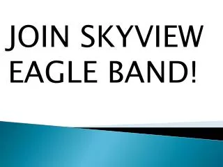 JOIN SKYVIEW EAGLE BAND!