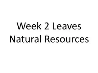 Week 2 Leaves Natural Resources