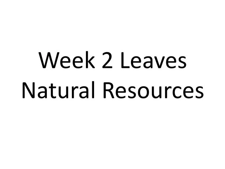 week 2 leaves natural resources