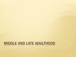 Middle And Late Adulthood