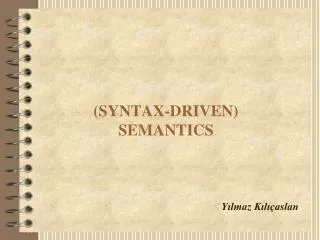 (SYNTAX-DRIVEN) SEMANTICS