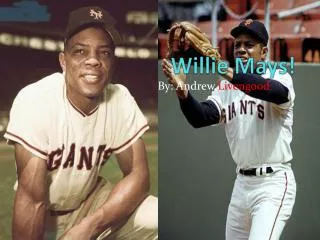 Willie Mays!