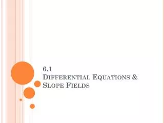 6.1 Differential Equations &amp; Slope Fields