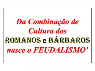 da combina o de cultura dos romanos e b rbaros nasce o feudalismo