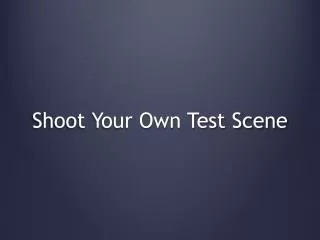 Shoot Your Own Test Scene