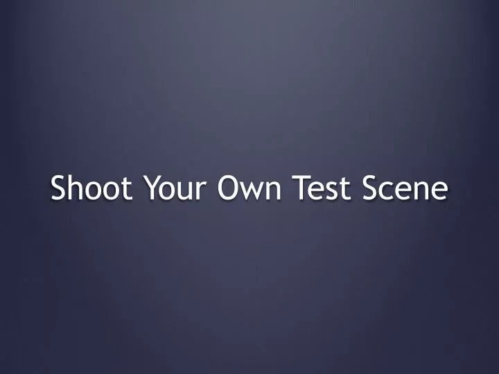 shoot your own test scene