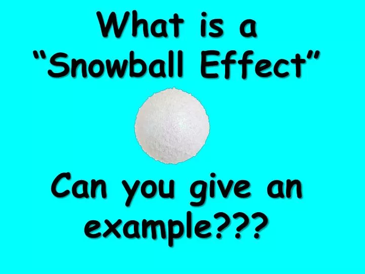 what is a snowball effect can you give an example