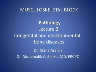 MUSCULOSKELETAL BLOCK Pathology Lecture 2: Congenital and developmental bone diseases