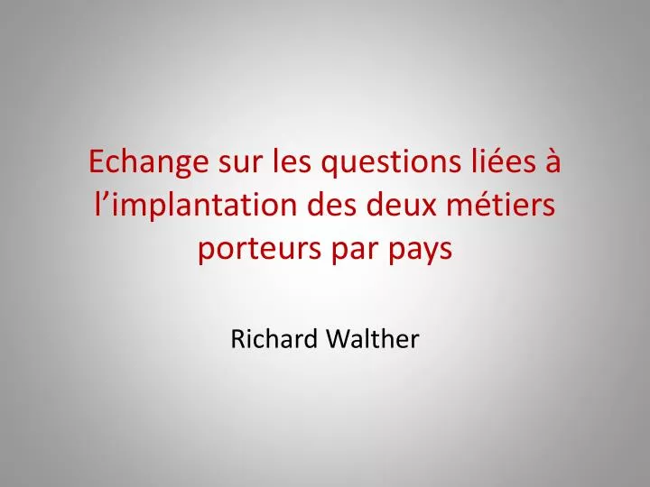 echange sur les questions li es l implantation des deux m tiers porteurs par pays