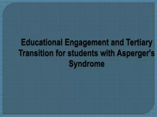 Educational Engagement and Tertiary Transition for students with Asperger's Syndrome