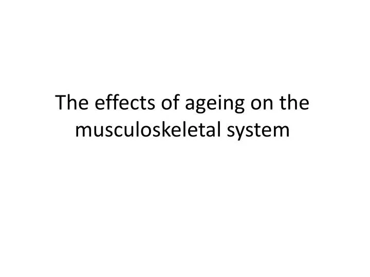 the effects of ageing on the musculoskeletal system