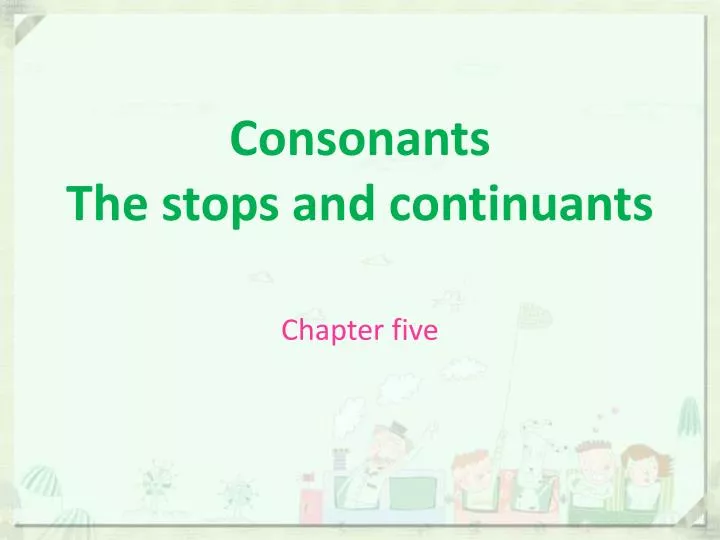 consonants the stops and continuants