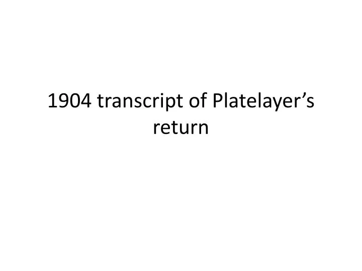 1904 transcript of platelayer s return