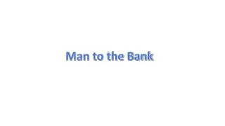 Man to the Bank
