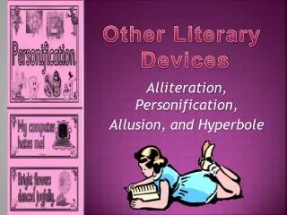 Alliteration , Personification , Allusion , and Hyperbole
