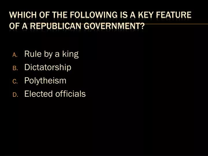 which of the following is a key feature of a republican government