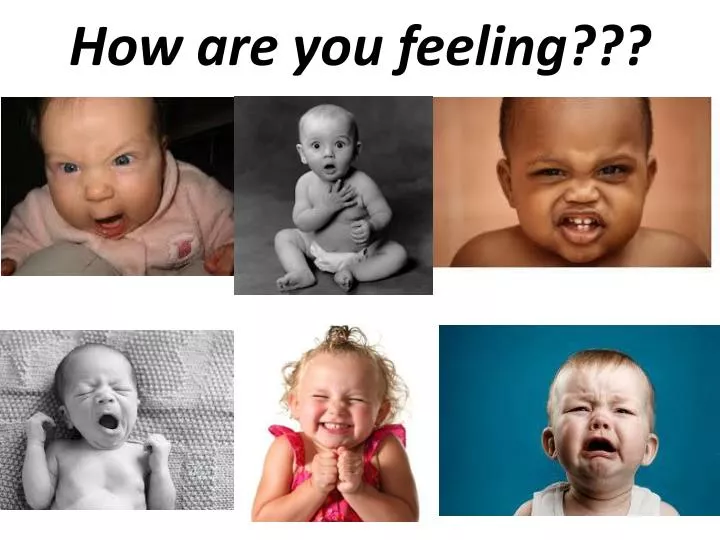 how are you feeling