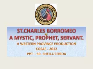 ST.CHARLES BORROMEO A MYSTIC, PROPHET, SERVANT.
