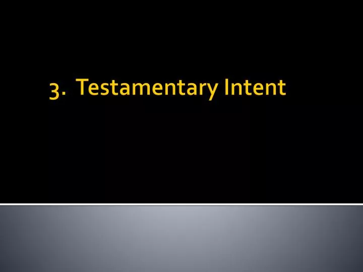 3 testamentary intent