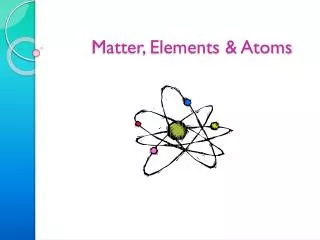 Matter, Elements &amp; Atoms