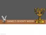 DANIEL’S SEVENTY WEEKS - slide 1
