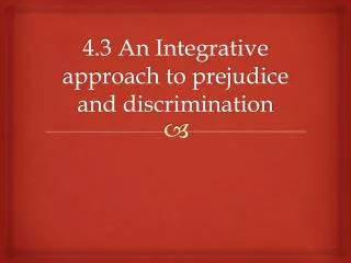 4.3 An Integrative approach to prejudice and discrimination