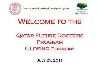 Welcome to the Qatar Future Doctors Program Closing Ceremony July 21, 2011