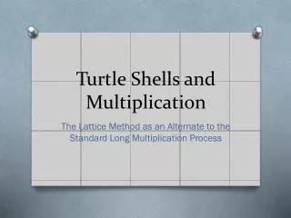 Turtle Shells and Multiplication