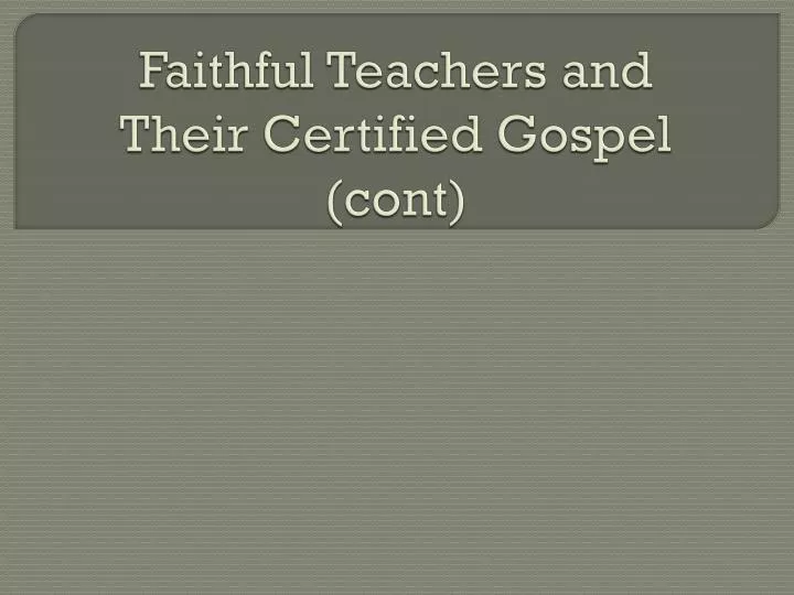 faithful teachers and their certified gospel cont