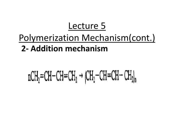 lecture 5 polymerization mechanism cont